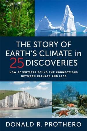 The Story of Earth's Climate in 25 Discoveries by Donald R. Prothero