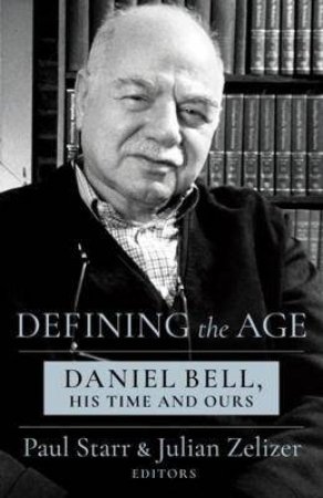 Defining The Age by Paul Starr & Julian E. Zelizer