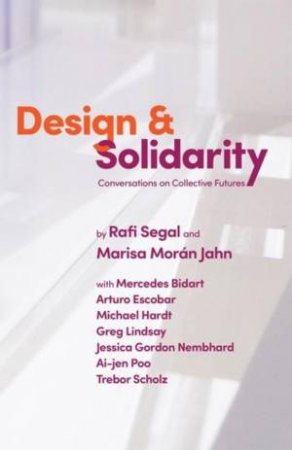 Design and Solidarity by Rafi Segal & Marisa Moran Jahn