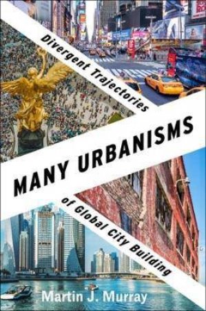 Many Urbanisms by Martin J. Murray