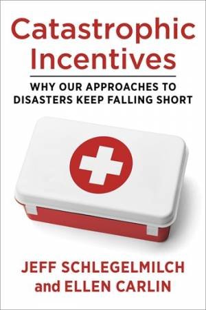 Catastrophic Incentives by Jeff Schlegelmilch & Ellen Carlin