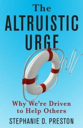 The Altruistic Urge by Stephanie D. Preston