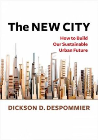 The New City by Dickson D. Despommier