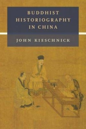 Buddhist Historiography In China by John Kieschnick