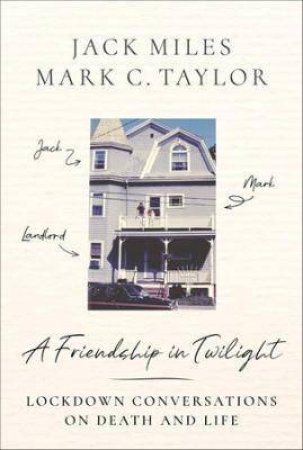 A Friendship In Twilight by Jack Miles & Mark C. Taylor