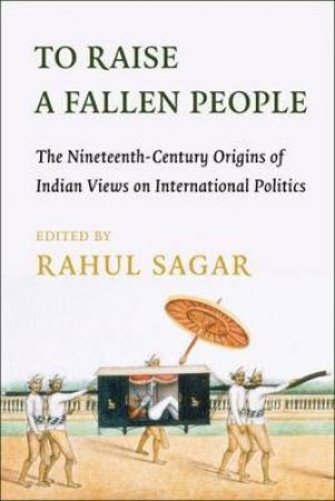 To Raise A Fallen People by Rahul Sagar