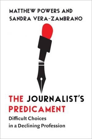 The Journalist's Predicament by Matthew Powers & Sandra Vera-Zambrano