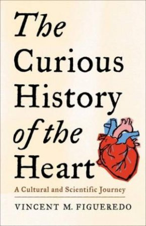 The Curious History of the Heart by Vincent M. Figueredo