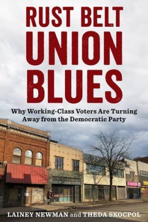 Rust Belt Union Blues by Lainey Newman & Theda Skocpol