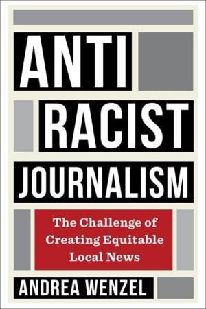 Antiracist Journalism by Andrea Wenzel