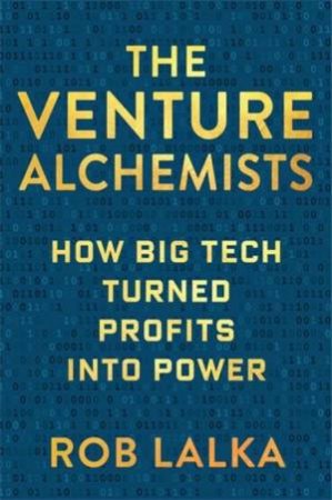 The Venture Alchemists by Rob Lalka