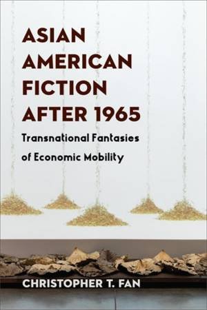 Asian American Fiction After 1965 by Christopher T. Fan