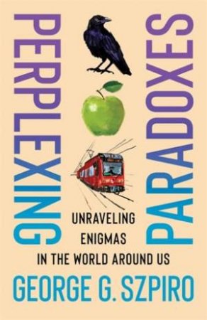 Perplexing Paradoxes by George G. Szpiro