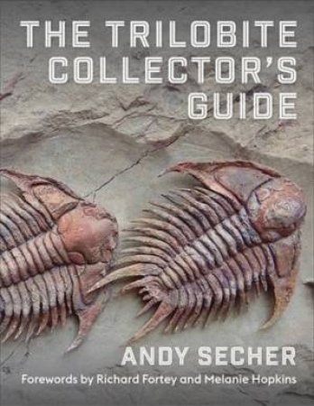The Trilobite Collector's Guide by Andy Secher & Richard Fortey & Melanie J. Hopkins
