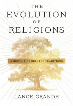 The Evolution of Religions by Lance Grande