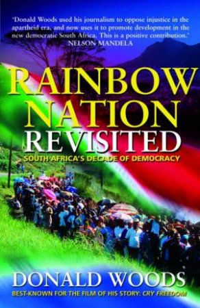 Rainbow Nation Revisited: South Africa's Decade Of Democracy by Donald Woods