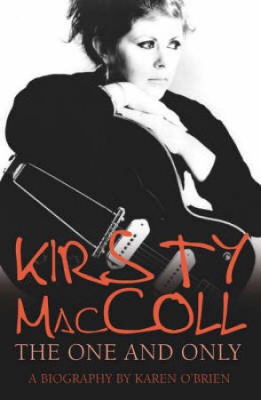 Kirsty Maccoll: The One And Only by Karen O'Brien