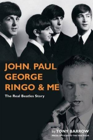 John, Paul, George, Ringo & Me by Tony Barrow