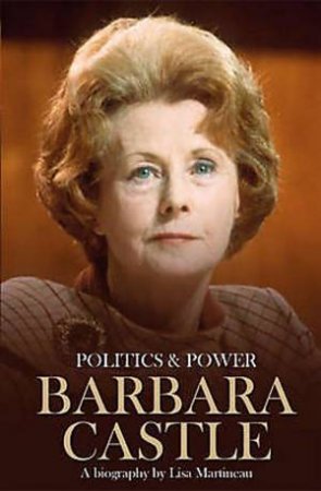 Barbara Castle: A Biography by Lisa Martineau