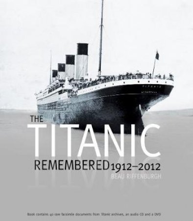 The Titanic Remembered by Beau Riffenburgh