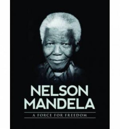 Nelson Mandela: A Force For Freedom by Various