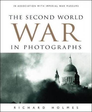 WWII In Photographs by Richard Holmes