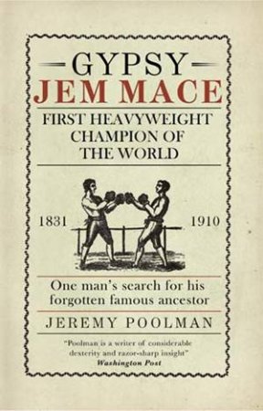 Gypsy Jem Mace: First Heavyweight Champion Of The World by Jeremy Poolman