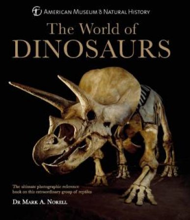 The World Of Dinosaurs by Dr Mark Norell