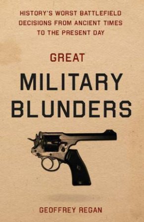 Great Military Blunders by Geoffrey Regan