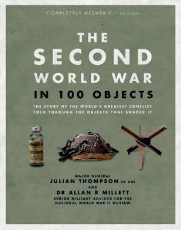 Second World War in 100 Objects by Julian Thompson & Allan Millett