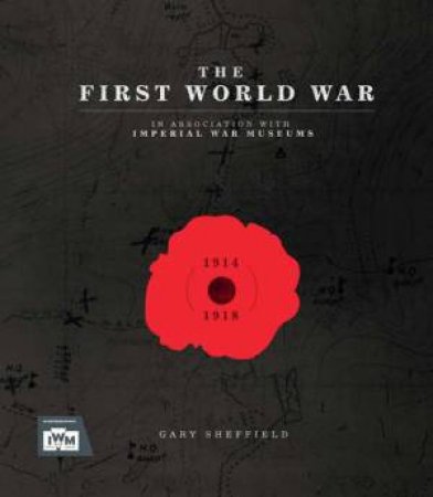 The First World War: Remembered by Gary Sheffield