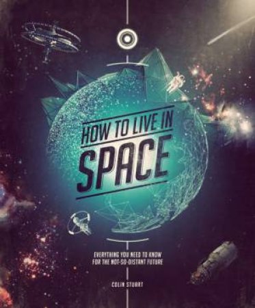 How To Live In Space by Colin Stuart