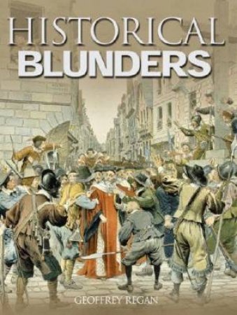 Historical Blunders by Geoffrey Regan