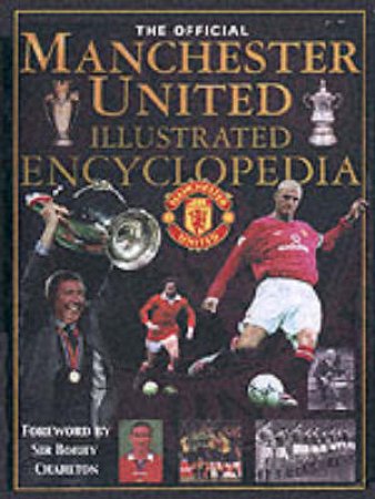 The Official Manchester United Illustrated Encyclopedia by Various