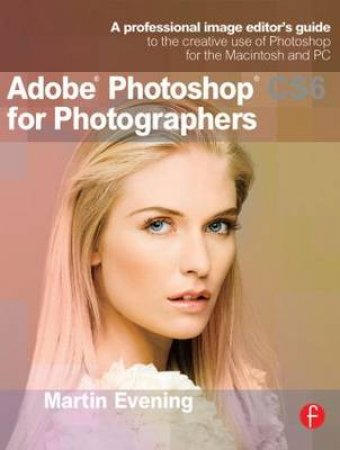 Adobe Photoshop CS6 for Photographers by Martin Evening