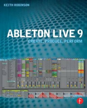 Ableton Live 9 by Keith Robinson