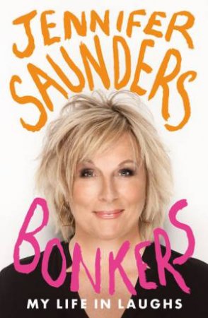 Bonkers: My Life In Laughs by Jennifer Saunders