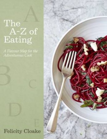 The A-Z Of Eating by Felicity Cloake