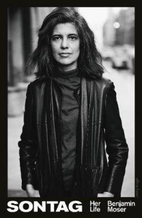 Sontag: Her Life by Benjamin Moser