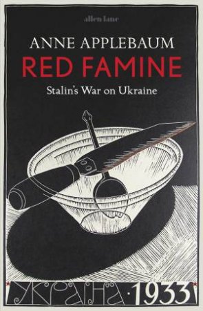 Red Famine: Stalin's War On Ukraine, 1921-33 by Anne Applebaum