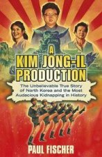 A Kim JongIl Production The Story of North Korea and the Most Audacious Kidnapping in History