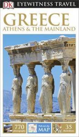 Greece, Athens and the Mainland: Eyewitness Travel Guide by Various