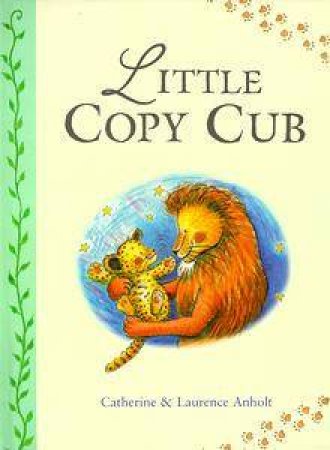 Little Copy Cub by Laurence Anholt