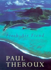 FreshAir Fiend Travel Writings 19852000