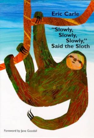 Slowly, Slowly, Slowly Said The Sloth by Eric Carle