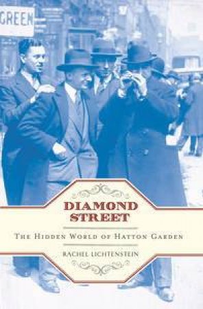 Diamond Street: The Hidden World of Hatton Garden by Rachel Lichtenstein