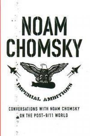 Imperial Ambitions: Conversations With Noam Chomsky On The Post 9/11 World by Noam Chomsky