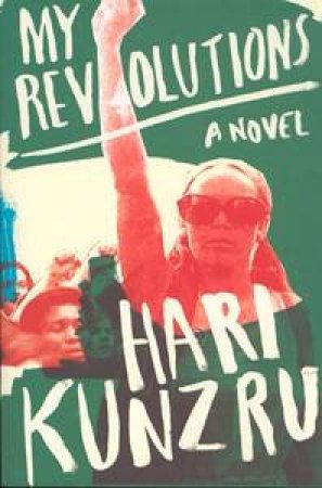 My Revolutions by Hari Kunzru