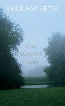 The Rivered Earth by Vikram Seth