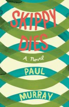 Skippy Dies: A Novel by Paul Murray